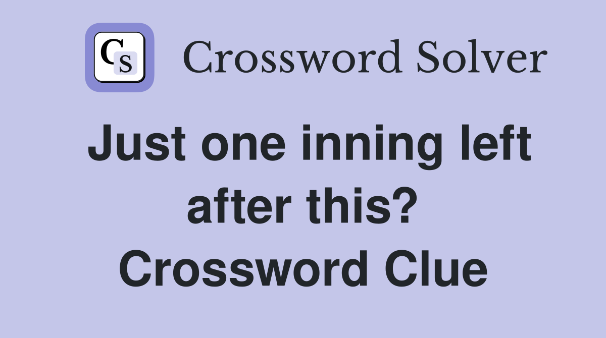 Just one inning left after this? Crossword Clue Answers Crossword